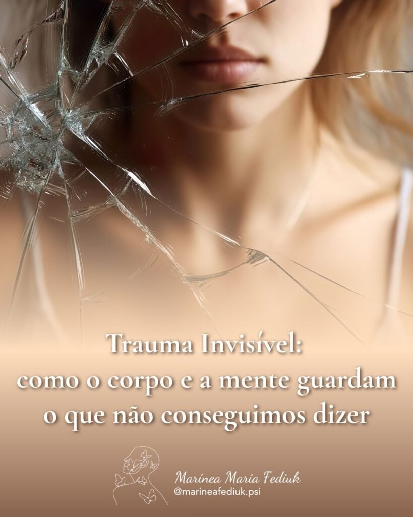 Trauma Invisível: como o corpo e a mente guardam o que não conseguimos ...